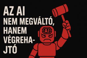 Az AI nem megváltó, hanem végrehajtó